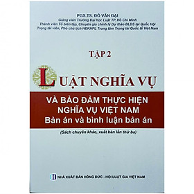 Luật Nghĩa Vụ Và Bảo Đảm Thực Hiện Nghĩa Vụ Việt Nam- Bản Án Và Bình Luận Bản Án- Tập 2 ( Xuất Bản Lần Thứ Ba)