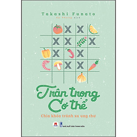 Sách Trân Trọng Cơ Thể- Chìa Khóa Tránh Xa Ung Thư