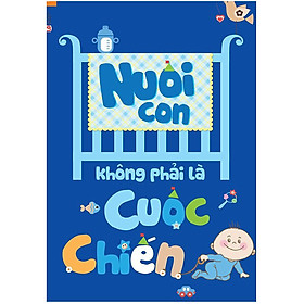 Download sách Nuôi Con Không Phải Là Cuộc Chiến (Tái Bản 2020)