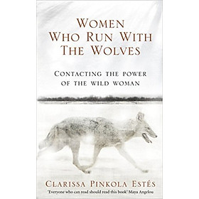 Women Who Run with the Wolves Contacting the Power of the Wild Woman