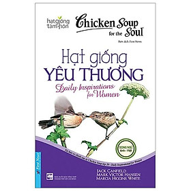 Chicken Soup For The Soul - Hạt Giống Yêu Thương (Tái Bản 2020)