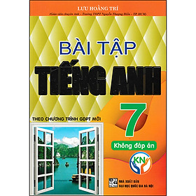 Bài Tập Tiếng Anh 7 - Không Đáp Án (Biên Soạn Theo Chương Trình GDPT Mới)