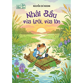 Sách Nhái Bầu Vừa Trôi Vừa Lớn (Tủ Sách Tuổi Thần Tiên)