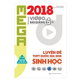 Mega Luyện Đề THPTQG 2018 Sinh Học – Tích Hợp Video Bài Giảng 8+