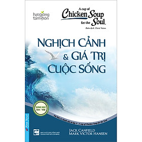 Sách Chicken Soup For The Soul 4 - Nghịch Cảnh Và Giá Trị Cuộc Sống (Tái Bản 2022)