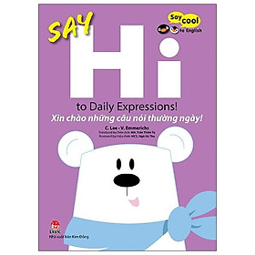 Say Cool To English - Say Hi To Daily Expressions!: Xin Chào Những Câu Nói Thường Ngày!