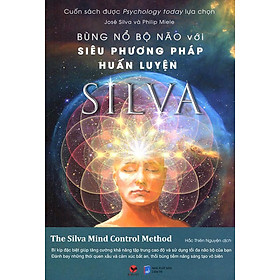 Bùng Nổ Bộ Não Với Siêu Phương Pháp Huấn Luyện Silva - Jose Silva & Philip Miele - Hắc Thiên Nguyện dịch - (bìa mềm)