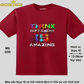 Think different is amazing, mã G59. Áo thun hàng hiệu GOKING cao cấp cho cả gia đình, công nghệ in Nhật Bản sắc nét 4K. Form unisex cho nam nữ, trẻ em, bé trai gái