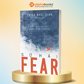 Tủ sách Thiền sư Thích Nhất Hạnh: Fear - Sợ hãi (Hóa giải sợ hãi bằng tình thương)