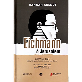 Eichmann ở Jerusalem: Ký sự pháp đình - Một phóng sự về sự tầm thường của Cái Ác