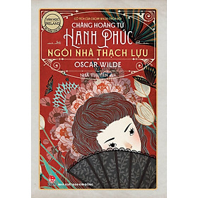 Sách - Cổ tích của Oscar Wilde (trọn bộ): Chàng hoàng tử hạnh phúc - Ngôi nhà thạch lựu
