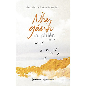 Nhẹ Gánh Ưu Phiền - Như Nhiên Thích Tánh Tuệ -