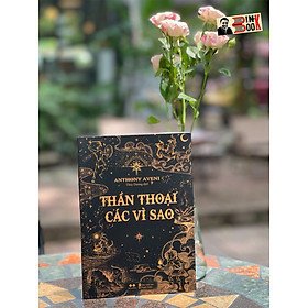 THẦN THOẠI CÁC VÌ SAO – Anthony Aveni - Thùy Dương dịch - VivaBook - AZ Việt Nam 