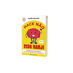 Hack Não 2136 Kanji Trong Tiếng Nhật Tập 1 - Hướng Dẫn Ghi Nhớ Nhanh Kanji Theo Câu Chuyện Thú Vị