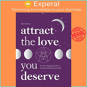 Sách - Attract the Love You Deserve - An Astrological Guide to Empowered Relations by Sara Gomar (UK edition, Hardcover)