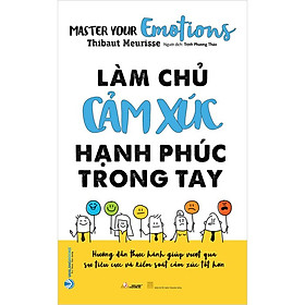 Làm Chủ Cảm Xúc Hạnh Phúc Trong Tay