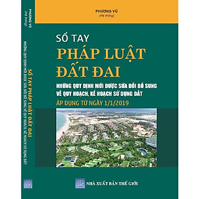 Sổ tay pháp luật đất đai - Những quy định mới được sửa dổi bổ sung về quy hoạch,kế hoạch sử dụng đất áp dụng từ ngày 01-01-2019