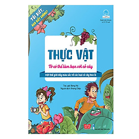 Tôi Biết, Bạn Biết Không? - Thực Vật: Tớ Có Thể Làm Bạn Với Cỏ Cây