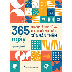 Sách: 365 Ngày Khám Phá Đam Mê Và Theo Đuổi Mục Đích Của Bản Thân