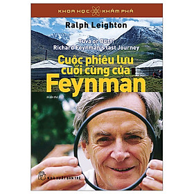 Khoa Học Và Khám Phá - Cuộc Phiêu Lưu Cuối Cùng Của Feynman (Tái bản 2023)