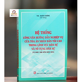 Hệ thống Công văn hướng dẫn nghiệp vụ của Tòa án nhân dân tối cao trong lĩnh vực Dân sự và Tố tụng Dân sự (từ năm 1986 đến năm 2023)