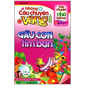 Những Câu Chuyện Vàng - Gấu Con Tìm Bạn ( Tái Bản )