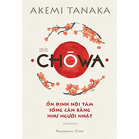 Chōwa - Ổn Định Nội Tâm, Sống Cân Bằng Như Người Nhật - 