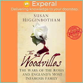 Sách - The Woodvilles - The Wars of the Roses and England's Most Infamous  by Susan Higginbotham (UK edition, paperback)