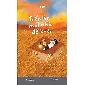 Trốn Lên Mái Nhà Để Khóc