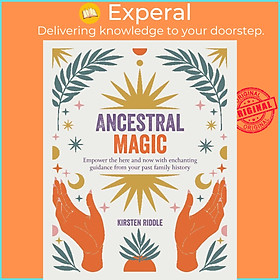 Sách - Ancestral Magic - Empower the here and now with enchanting guidance fro by Kirsten Riddle (US edition, paperback)