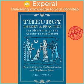Sách - Theurgy: Theory and Practice - The Mysteries of the Ascent to the Divine by P. D. Newman (US edition, hardcover)