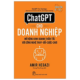 ChatGPT Cho Doanh Nghiệp - Mở Rộng Kinh Doanh Thần Tốc Với Công Nghệ Thay Đổi Cuộc Chơi