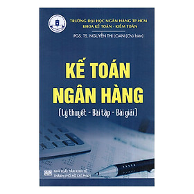 Kế Toán Ngân Hàng (Lý Thuyết - Bài Tập - Bài Giải)