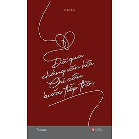 Sách - Đã qua chẳng vãn hồi chỉ cần bước tiếp thôi ( tặng kèm bookmark thiết kế )
