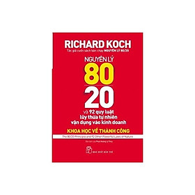 Nguyên Lý 80/20: 92 Quy Luật Lũy Thừa Tự Nhiên Vận Dụng Vào Kinh Doanh - Bản Quyền