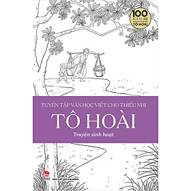 Download sách Sách Tuyển Tập Văn Học Viết Cho Thiếu Nhi - Tô Hoài - Tập 2: Truyện Sinh Hoạt