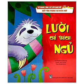 Kĩ Năng Ứng Xử Với Bạn Bè - Biết Tôn Trọng Sự Khác Biệt - Lười Chỉ Thích Ngủ
