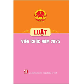 LUẬT VIÊN CHỨC NĂM 2025 – Quốc hội – NXB Chính trị Quốc gia Sự thật - Chì