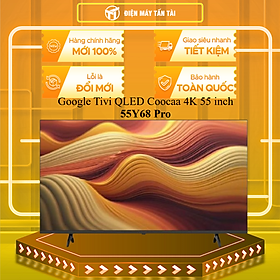 Mua Google Tivi QLED Coocaa 4K 55 inch 55Y68 Pro - HÀNG CHÍNH HÃNG - CHỈ GIAO HCM