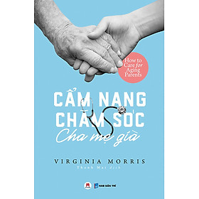 Download sách Cẩm Nang Chăm Sóc Cha Mẹ Già