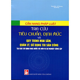 Sách Cẩm Nang Tra Cứu Tiêu Chuẩn Định Mức Chi Tiêu Áp Dụng Trong Các Cơ Quan Đơn Vị Hành Chính Sự Nghiệp