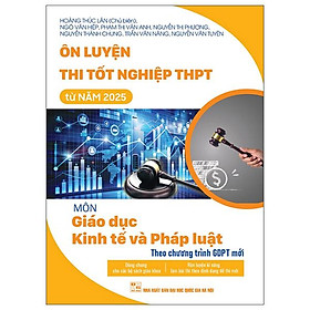 Sách - Ôn Luyện Thi Tốt Nghiệp THPT Từ Năm 2025 - Môn Giáo Dục Kinh Tế Và Pháp Luật (Theo Chương Trình Giáo Dục Phổ Thông Mới)