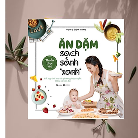 Hình ảnh Sách Dinh Dưỡng - Sức Khỏe Cho Bé/ Làm Cha Mẹ Hiện Đại: Ăn Dặm Sạch Sành Xanh - Kết Hợp Tinh Hoa Các Phương Pháp Truyền Thống Và Hiện Đại