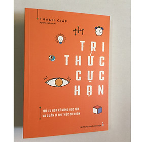 Hình ảnh Sách tư duy – kỹ năng sống: Tri Thức Cực Hạn - Tối ưu hóa kĩ năng học tập và quản lí tri thức cá nhân