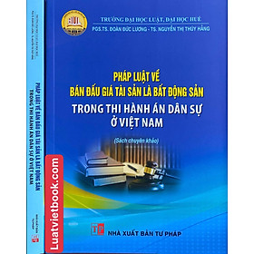 Pháp Luật Về Bán Đấu Giá Tài Sản Là Bất Động Sản Trong Thi Hành Án Dân Sự Ở Việt Nam 