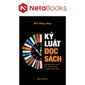 Kỷ Luật Đọc Sách - Xây Dựng Thói Quen Đọc Sách Và Biến Tri Thức Thành Tiền - Phi Hồng Huy
