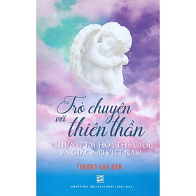 Trò Chuyện Với Thiên Thần - Những Tai Họa Thế Giới Và Giấc Mơ Việt Nam