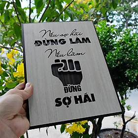 Tranh gỗ treo tường - Nếu sợ hãi đừng làm nếu làm đừng sợ hãi - CRN -01