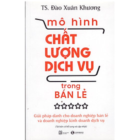 Mô hình chất lượng dịch vụ trong bán lẻ - Giải pháp dành cho doanh nghiệp bán lẻ và doanh nghiệp kinh doanh dịch vụ