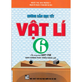 HƯỚNG DẪN HỌC TỐT VẬT LÍ 6 (THEO CHƯƠNG TRÌNH GIÁO DỤC PHỔ THÔNG MỚI - ĐỊNH HƯỚNG PHÁT TRIỂN NĂNG LỰC)